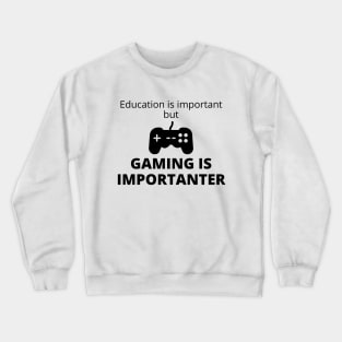 Education Is Important But Gaming Is Importanter Crewneck Sweatshirt